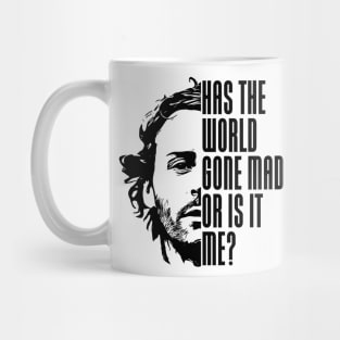 Has the world gone mad Mug